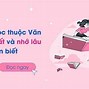 Cách Học Thuộc Bài Văn Nhanh Hơn